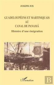 Guadeloupeens Et Martiniquais Au Canal De Panama ; Histoire D'Une Emigration