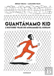 Guantanamo Kid : L'Histoire Vraie De Mohammed El-Gorani