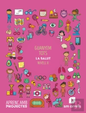 Guanyem Tots. La Salut (Nivell Ii). Aprenc Amb Projectes