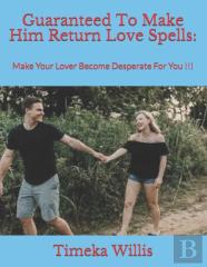 Guaranteed To Make Him Return Love Spells