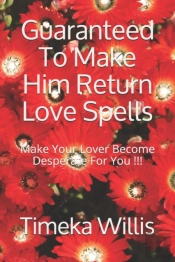 Guaranteed To Make Him Return Love Spells