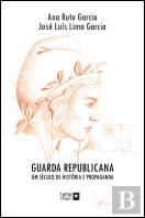 Guarda Republicana – Um Século de História e Propaganda