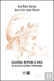 Guarda Republicana – Um Século de História e Propaganda