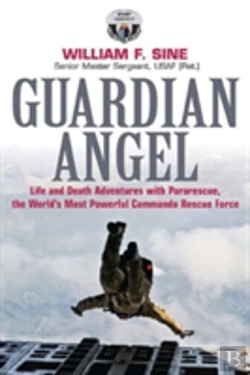 Bertrand.pt - Guardian Angel : Life And Death Adventures With Pararescue, The World S Most Powerful Commando Rescue Force