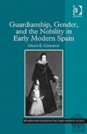 Guardianship, Gender, And The Nobility In Early Modern Spain
