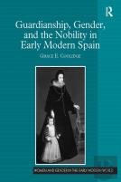 Guardianship, Gender, And The Nobility In Early Modern Spain