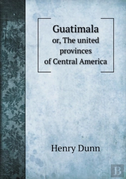 Bertrand.pt - Guatimala Or, The United Provinces Of Central America