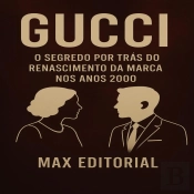 Gucci: O Segredo Por Trás Do Renascimento Da Marca Nos Anos 2000
