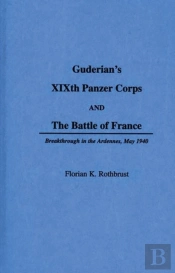 Guderian'S Xixth Panzer Corps And The Battle Of France