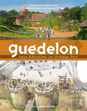 Guédelon, Une Aventure Mediévale Contemporaine