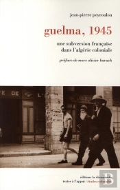 Guelma, 8 Mai 1945 ; Une Subversion Française Dans L'Algérie Coloniale
