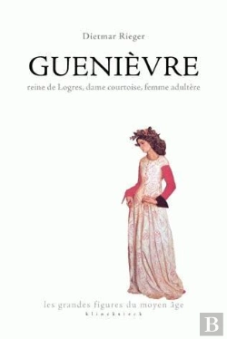 Bertrand.pt - Guenièvre : Reine De Logres, Dame Courtoise, Femme Adultère