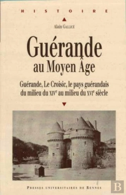 Bertrand.pt - Guérande Au Moyen Âge ; Guérande, Le Croisic, Le Pays Guérandais Du Milieu Du Xive Siècle Au Milieu Du Xvie Siècle