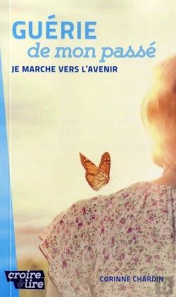 Bertrand.pt - Guérie De Mon Passé Je Marche Vers L'Avenir