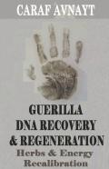 Guerilla Dna Recovery And Regeneration - Herbs And Energy Recalibration