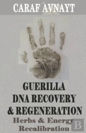 Guerilla Dna Recovery And Regeneration - Herbs And Energy Recalibration