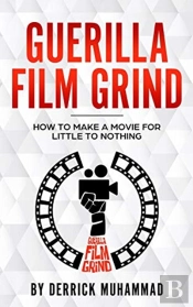Guerilla Film Grind  By Derrick Muhammad