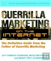 Guerilla Marketing On The Internet: The Definitive Guide From The Father Of Guerilla Marketing