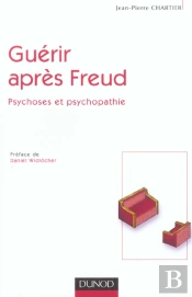 Guerir Apres Freud ; Psychoses Et Psychopathie
