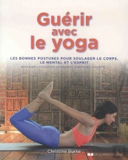Bertrand.pt - Guérir Avec Le Yoga ; Les Bonnes Postures Pour Soulager Le Corps, Le Mental Et L'Esprit