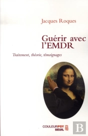 Guérir Avec L'Emdr ; Traitement, Théorie, Témoignages