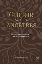 Guérir Avec Ses Ancêtres : Rituels Pour Une Réparation Personnelle Et Familiale