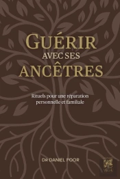 Guérir Avec Ses Ancêtres : Rituels Pour Une Réparation Personnelle Et Familiale