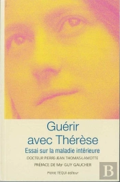 Guérir Avec Thérèse ; Essai Sur La Maladie Intérieure