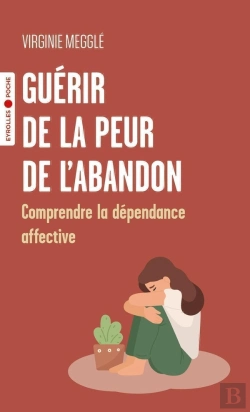 Bertrand.pt - Guérir De La Peur De L'Abandon : Comprendre La Dépendance Affective