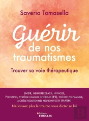 Guérir De Nos Traumatismes : Trouver Sa Voie Thérapeutique