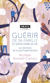 Guerir De Sa Famille Et Enfin Vivre Sa Vie . Les Bienfaits De La Psychogenealogie