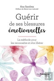 Guérir De Ses Blessures Émotionnelles - La Méthode Pour Les Reconnaître Et S'En Libérer