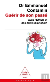 Guérir De Son Passé : Avec L'Emdr Et Des Outils D'Autosoin