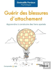Guérir Des Blessures D'Attachement ; Apprendre À Construire Des Liens Apaisés