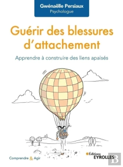 Bertrand.pt - Guérir Des Blessures D'Attachement ; Apprendre À Construire Des Liens Apaisés