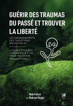 Bertrand.pt - Guérir Des Traumas Du Passé Et Trouver La Liberté : Les Enseignements Des Traditions Ancestrales