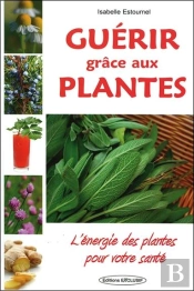 Guérir Grâce Aux Plantes