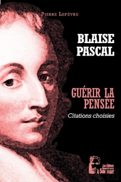 Bertrand.pt - Guérir La Pensée : Blaise Pascal ; Pensées Choisies