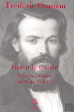 Bertrand.pt - Guérir La Société : Frédéric Ozanam ; Pensées Choisies.