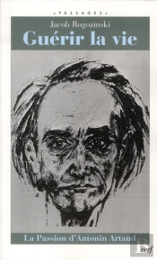 Guérir La Vie ; La Passion D'Antonin Artaud