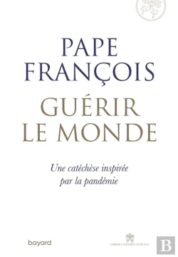 Bertrand.pt - Guérir Le Monde ; Une Cathéchèse Inspirée Par La Pandémie
