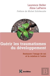 Guérir Les Traumatismes Du Développement ; Restaurer L'Image De Soi Et La Relation À L'Autre