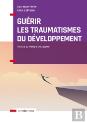 Guérir Les Traumatismes Du Développement ; Restaurer L'Image De Soi Et La Relation À L'Autre