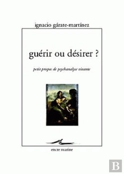 Bertrand.pt - Guérir Ou Désirer ? : Petits Propos De Psychanalyse Vivante