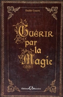 Bertrand.pt - Guérir Par La Magie ; Dictionnaire Des Maux Et Rituels Pour Ne Plus Avoir Mal
