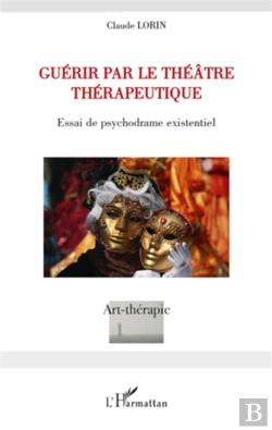 Bertrand.pt - Guérir Par Le Théâtre Thérapeutique ; Essai De Psychodrame Existentiel