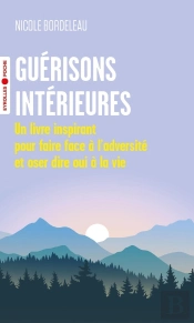 Guérisons Intérieures : Un Livre Inspirant Pour Faire Face À L'Adversité Et Oser Dire Oui À La Vie