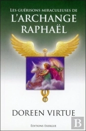 Guérisons Miraculeuses De L'Archange Raphaël