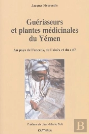 Guérisseurs Et Plantes Médicinales Du Yémen ; Au Pays De L'Encens, De L'Aloès Et Du Café