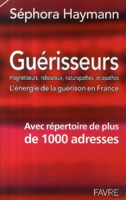 Bertrand.pt - Guérisseurs, Magnétiseurs, Rebouteux, Naturopathes, Étiopathes ; L'Énergie De La Guérison En France ; Avec Répertoire De Plus De 1000 Adresses